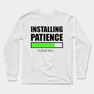 Installing Patience Please Wait Long Sleeve T-Shirt